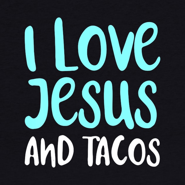 I Love Jesus And Tacos. Food Lovers Taco Religion by HaroldKeller